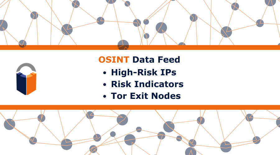 New OSINT Feeds: High Risk IPs ‣ Risk Indicators ‣ Tor Exit Nodes